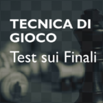 Tecnica di gioco “Test sui Finali”